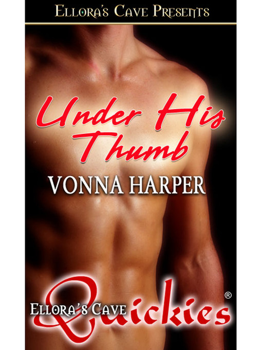 Title details for Under His Thumb by Vonna Harper - Available